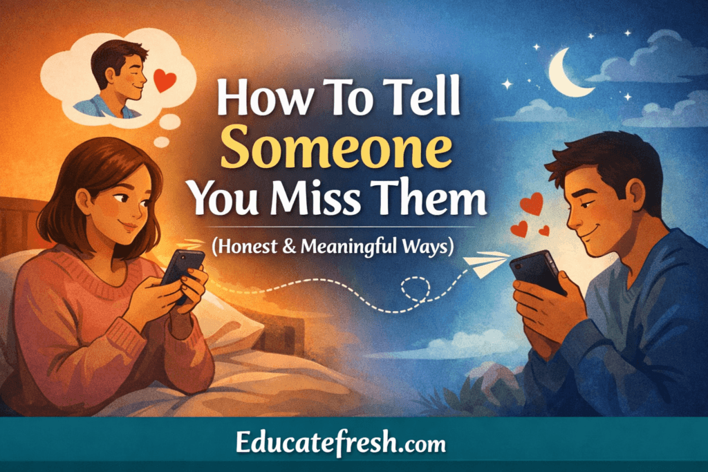 How To Tell Someone You Miss Them (Honest & Meaningful Ways)